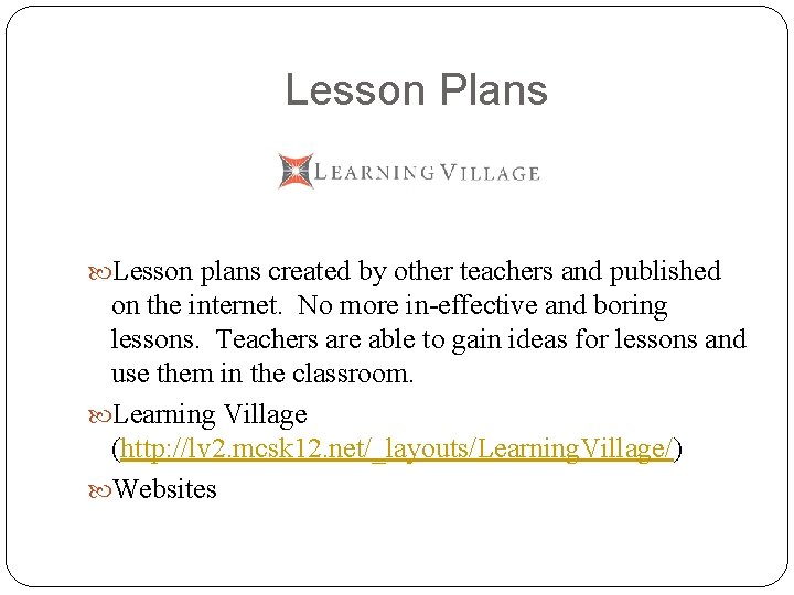 Lesson Plans Lesson plans created by other teachers and published on the internet. No