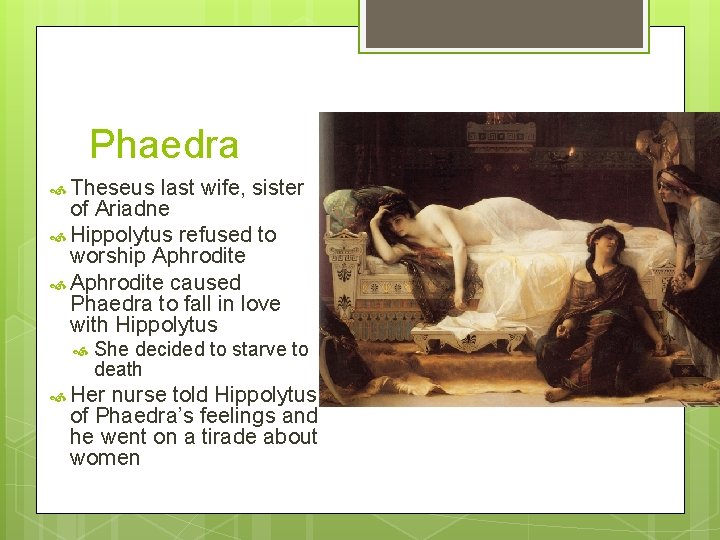 Phaedra Theseus last wife, sister of Ariadne Hippolytus refused to worship Aphrodite caused Phaedra