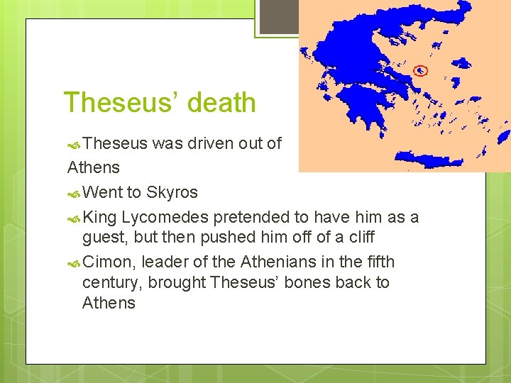 Theseus’ death Theseus was driven out of Athens Went to Skyros King Lycomedes pretended