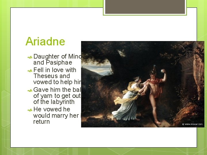 Ariadne Daughter of Minos and Pasiphae Fell in love with Theseus and vowed to
