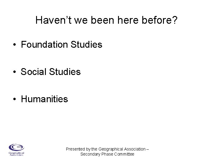 Haven’t we been here before? • Foundation Studies • Social Studies • Humanities Presented