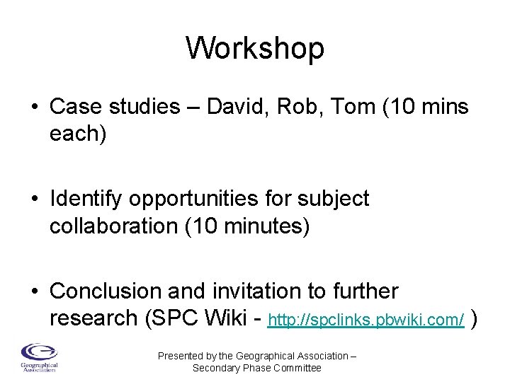 Workshop • Case studies – David, Rob, Tom (10 mins each) • Identify opportunities