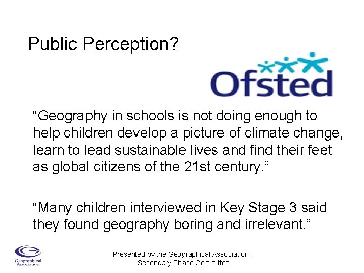 Public Perception? “Geography in schools is not doing enough to help children develop a