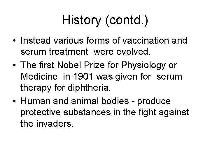 History (contd. ) • Instead various forms of vaccination and serum treatment were evolved.