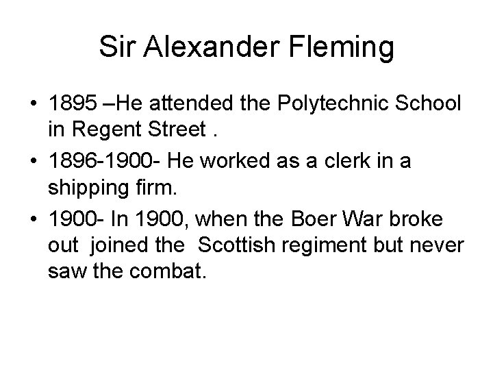 Sir Alexander Fleming • 1895 –He attended the Polytechnic School in Regent Street. •
