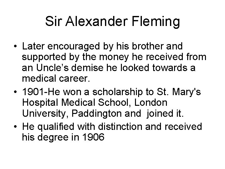 Sir Alexander Fleming • Later encouraged by his brother and supported by the money