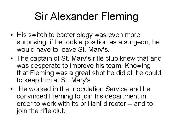 Sir Alexander Fleming • His switch to bacteriology was even more surprising: if he