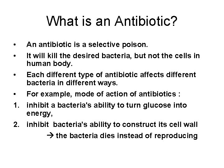 What is an Antibiotic? • • An antibiotic is a selective poison. It will