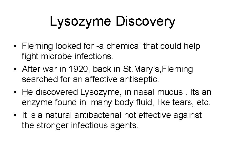 Lysozyme Discovery • Fleming looked for -a chemical that could help fight microbe infections.