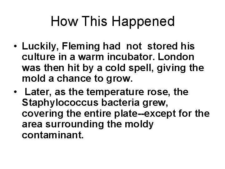How This Happened • Luckily, Fleming had not stored his culture in a warm