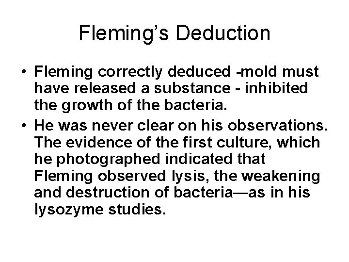 Fleming’s Deduction • Fleming correctly deduced -mold must have released a substance - inhibited