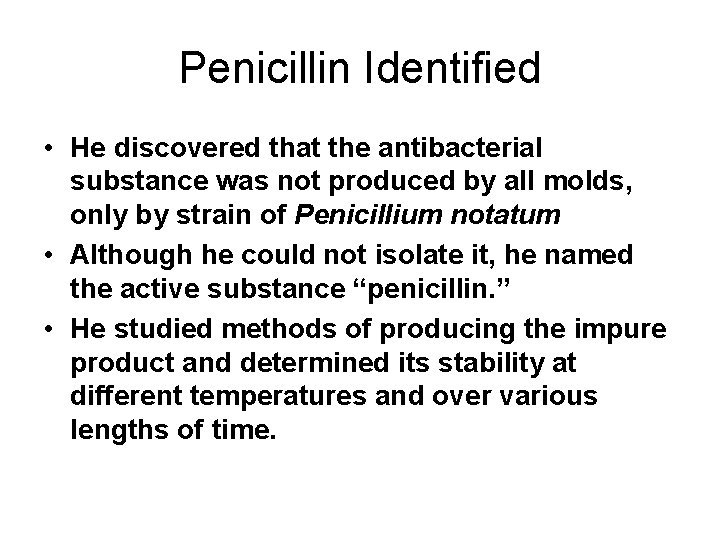 Penicillin Identified • He discovered that the antibacterial substance was not produced by all
