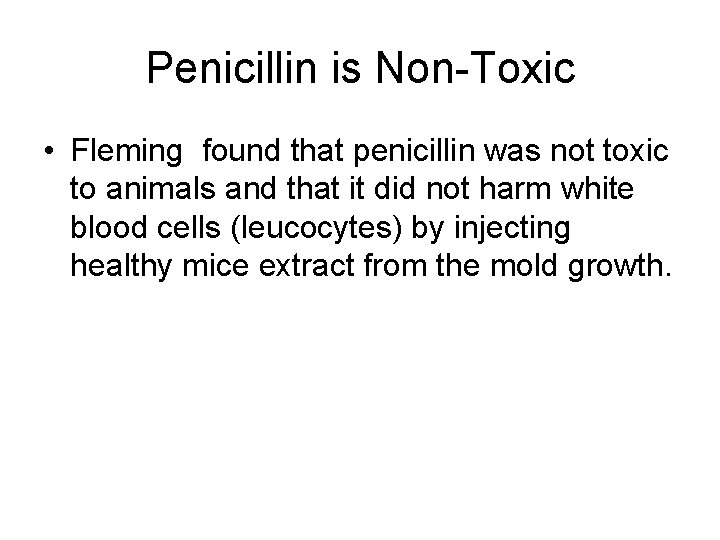 Penicillin is Non-Toxic • Fleming found that penicillin was not toxic to animals and