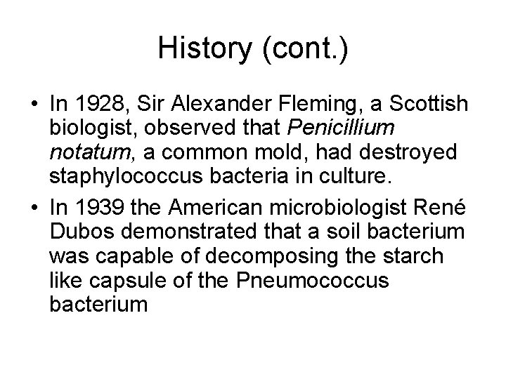 History (cont. ) • In 1928, Sir Alexander Fleming, a Scottish biologist, observed that