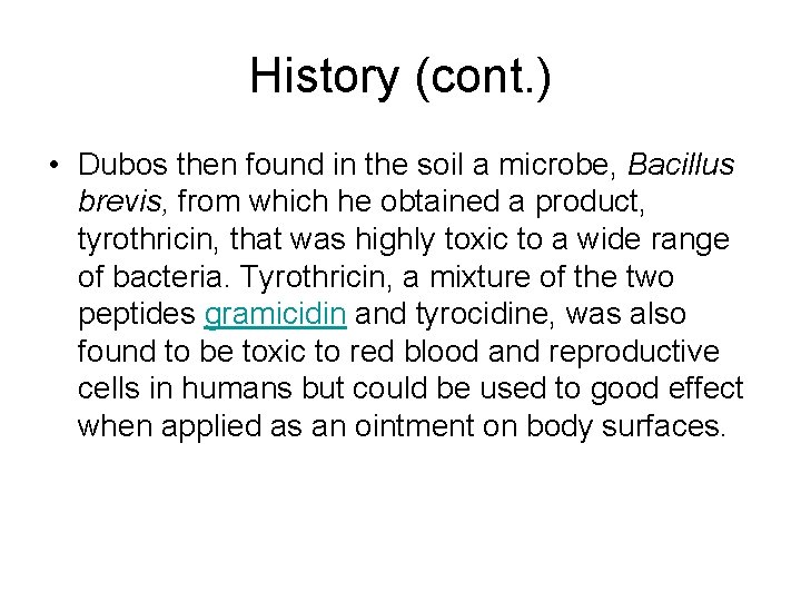 History (cont. ) • Dubos then found in the soil a microbe, Bacillus brevis,