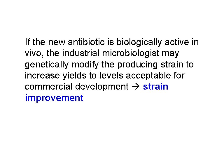 If the new antibiotic is biologically active in vivo, the industrial microbiologist may genetically