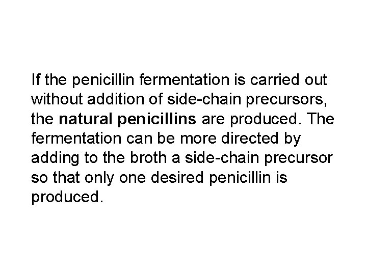If the penicillin fermentation is carried out without addition of side-chain precursors, the natural