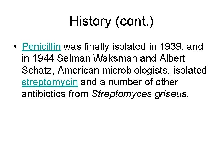 History (cont. ) • Penicillin was finally isolated in 1939, and in 1944 Selman