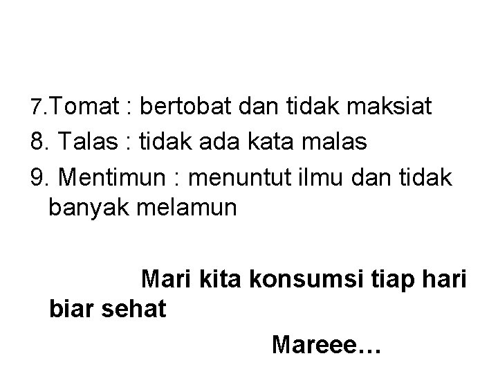 7. Tomat : bertobat dan tidak maksiat 8. Talas : tidak ada kata malas