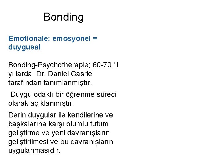 Bonding Emotionale: emosyonel = duygusal Bonding-Psychotherapie; 60 -70 ‘li yıllarda Dr. Daniel Casriel tarafından