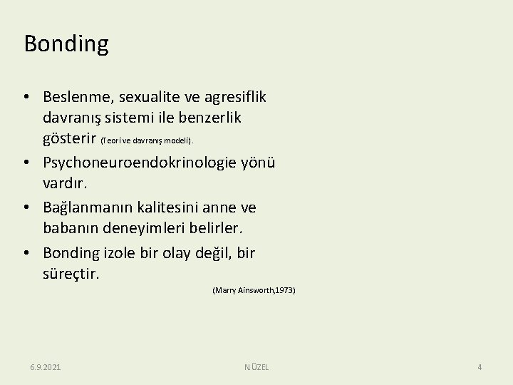 Bonding • Beslenme, sexualite ve agresiflik davranış sistemi ile benzerlik gösterir (Teori ve davranış