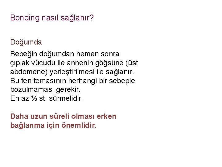 Bonding nasıl sağlanır? Doğumda Bebeğin doğumdan hemen sonra çıplak vücudu ile annenin göğsüne (üst