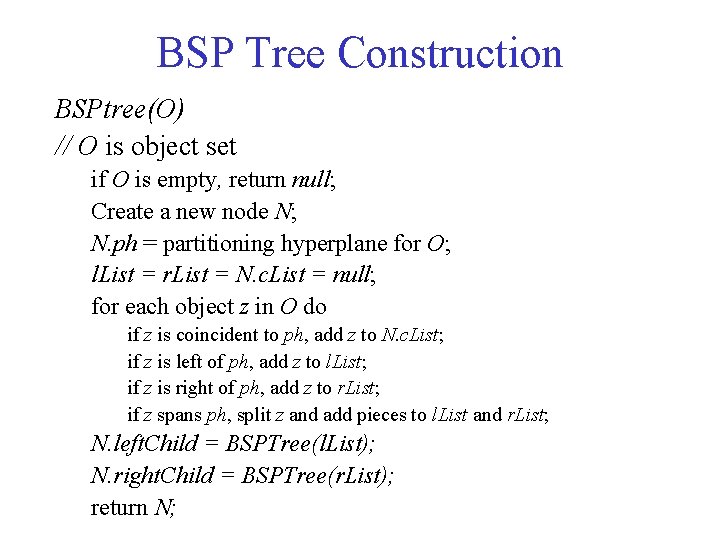 BSP Tree Construction BSPtree(O) // O is object set if O is empty, return