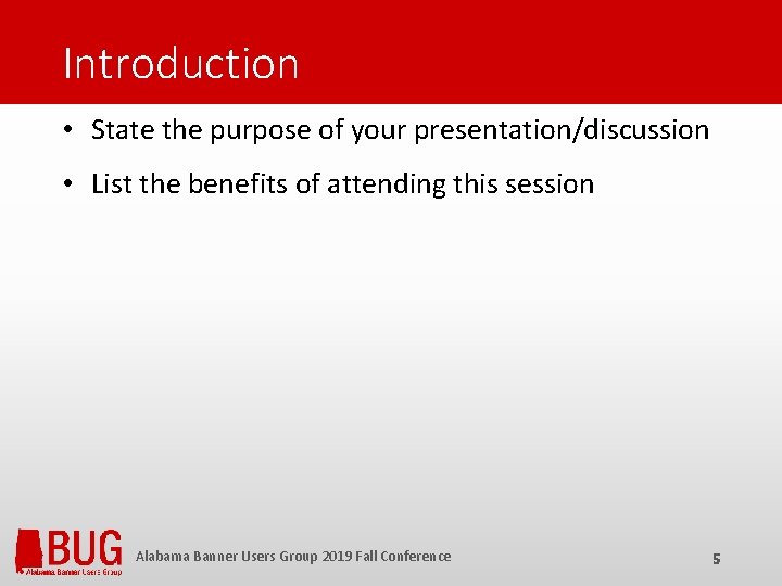 Introduction • State the purpose of your presentation/discussion • List the benefits of attending