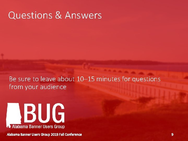 Questions & Answers Be sure to leave about 10– 15 minutes for questions from