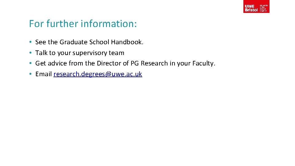 For further information: • • See the Graduate School Handbook. Talk to your supervisory