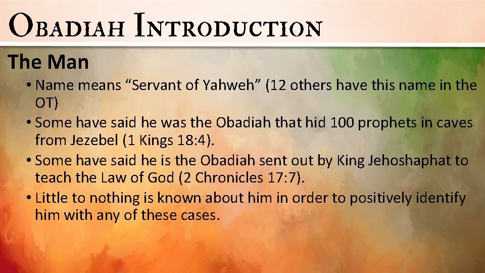 Obadiah Introduction The Man • Name means “Servant of Yahweh” (12 others have this