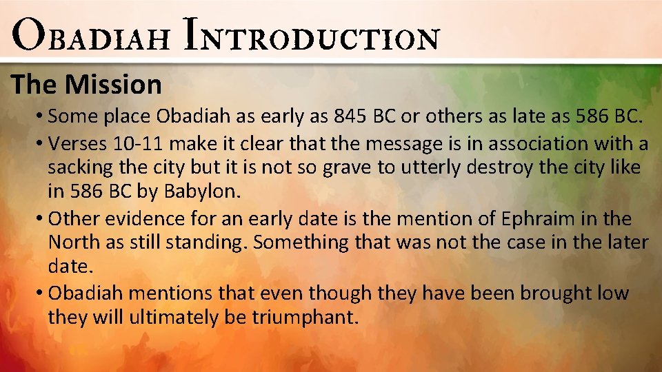 Obadiah Introduction The Mission • Some place Obadiah as early as 845 BC or