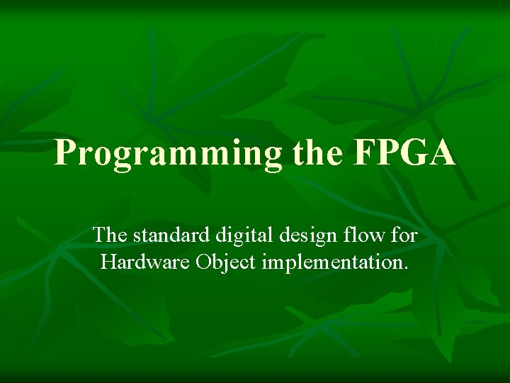 Programming the FPGA The standard digital design flow for Hardware Object implementation. 