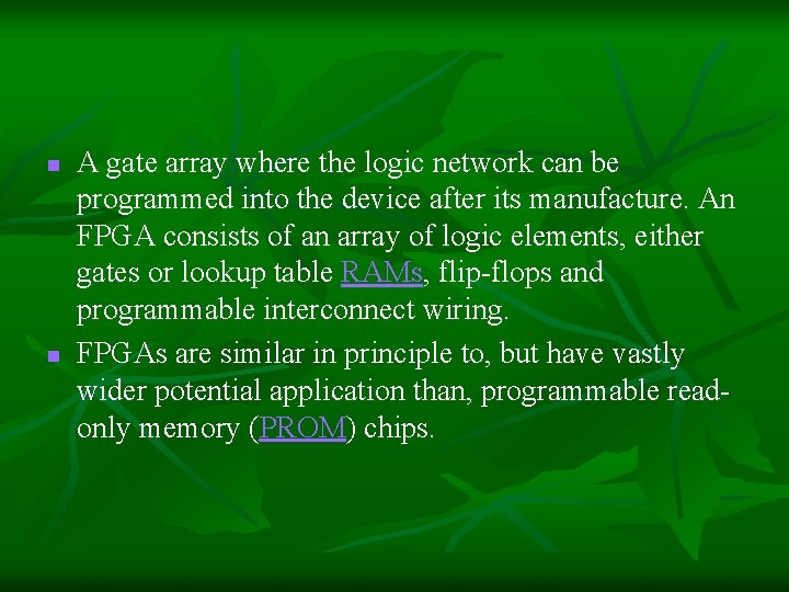 n n A gate array where the logic network can be programmed into the