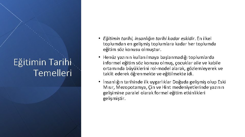  • Eğitimin tarihi, insanlığın tarihi kadar eskidir. En ilkel toplumdan en gelişmiş toplumlara