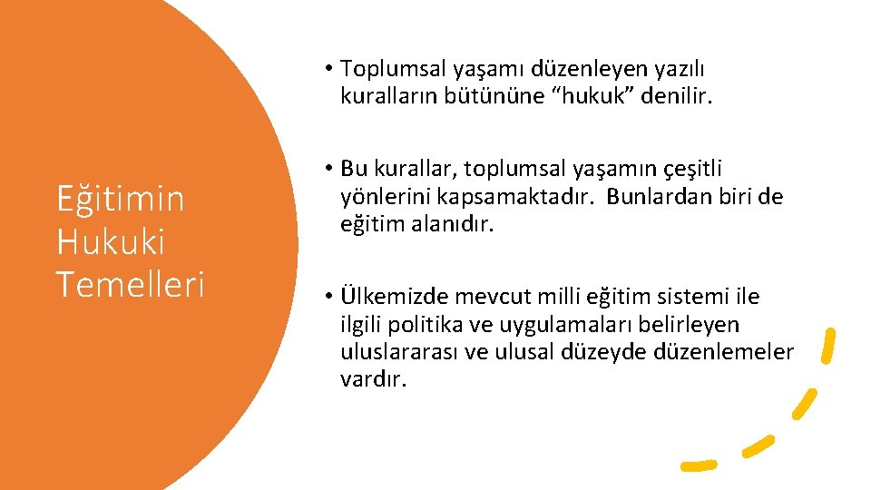  • Toplumsal yaşamı düzenleyen yazılı kuralların bütününe “hukuk” denilir. Eğitimin Hukuki Temelleri •