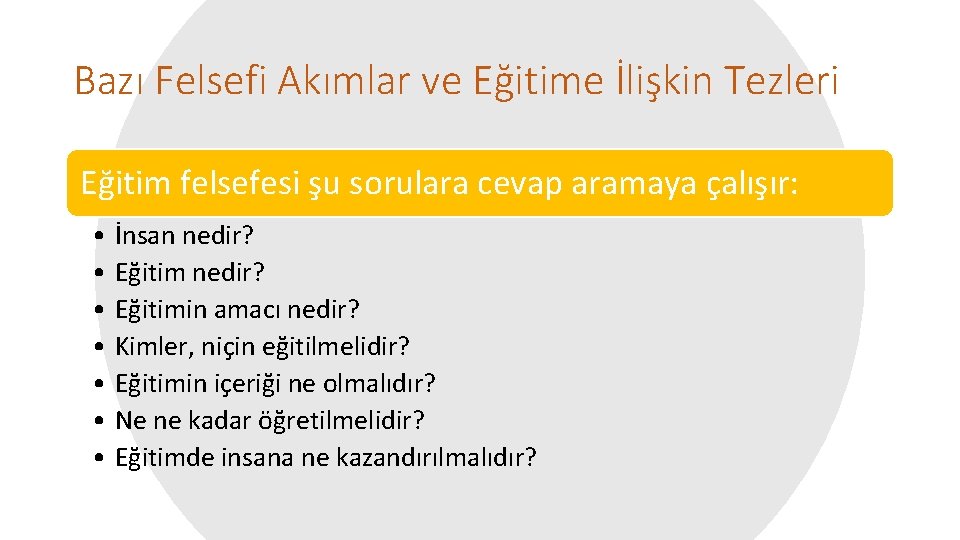 Bazı Felsefi Akımlar ve Eğitime İlişkin Tezleri Eğitim felsefesi şu sorulara cevap aramaya çalışır: