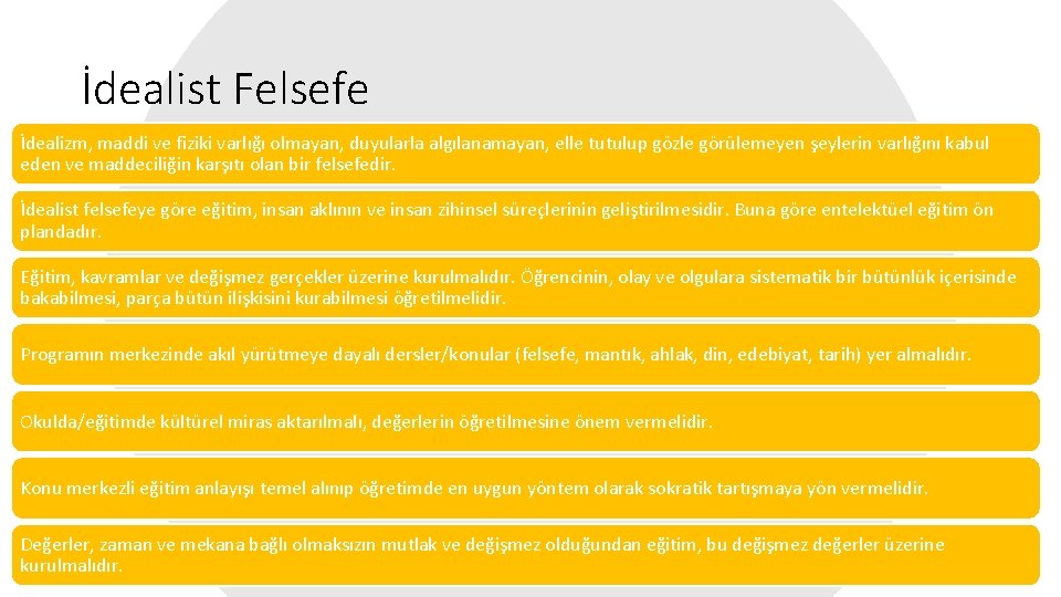 İdealist Felsefe İdealizm, maddi ve fiziki varlığı olmayan, duyularla algılanamayan, elle tutulup gözle görülemeyen