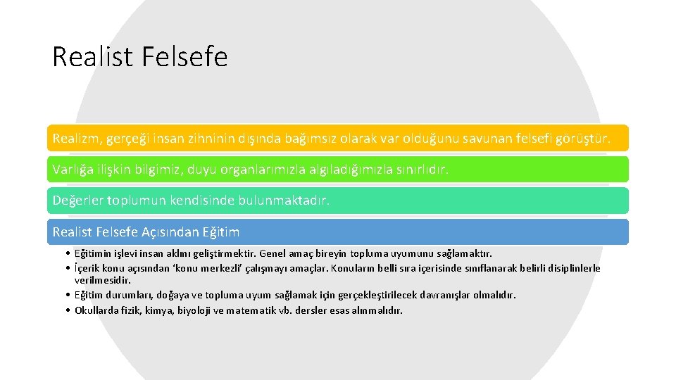 Realist Felsefe Realizm, gerçeği insan zihninin dışında bağımsız olarak var olduğunu savunan felsefi görüştür.