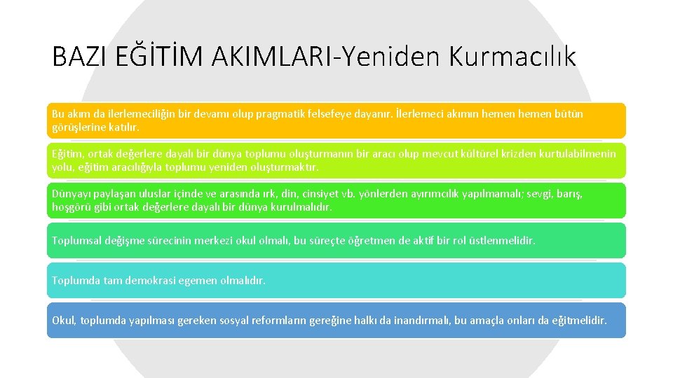 BAZI EĞİTİM AKIMLARI-Yeniden Kurmacılık Bu akım da ilerlemeciliğin bir devamı olup pragmatik felsefeye dayanır.