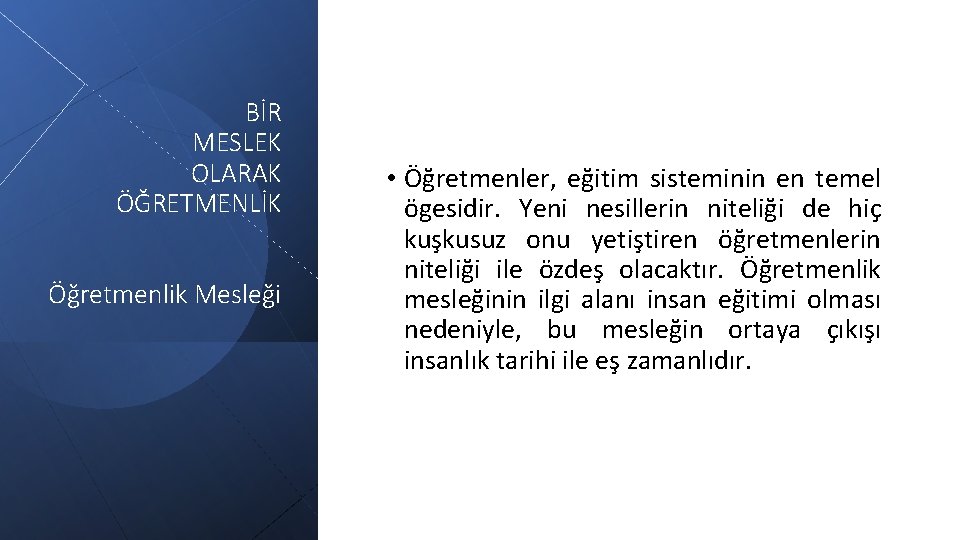 BİR MESLEK OLARAK ÖĞRETMENLİK Öğretmenlik Mesleği • Öğretmenler, eğitim sisteminin en temel ögesidir. Yeni