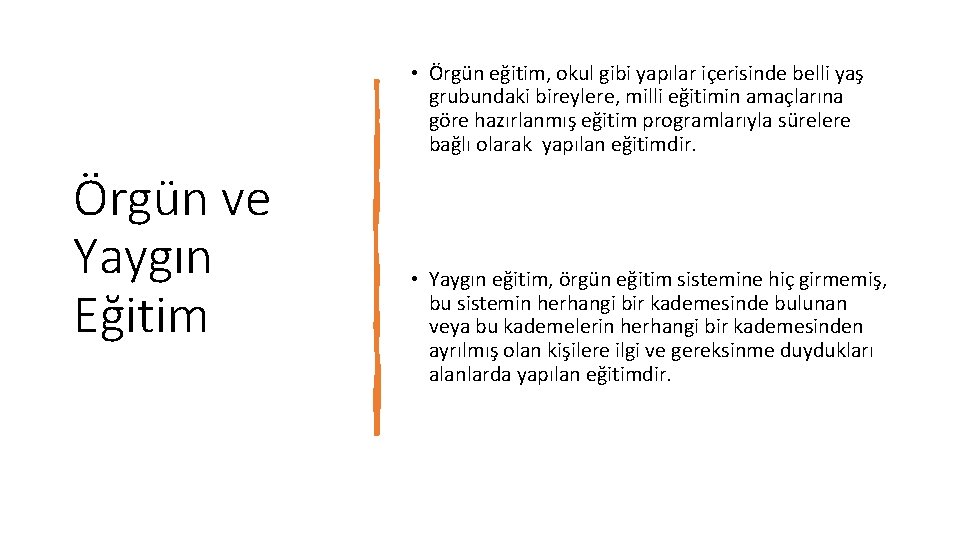  • Örgün eğitim, okul gibi yapılar içerisinde belli yaş grubundaki bireylere, milli eğitimin