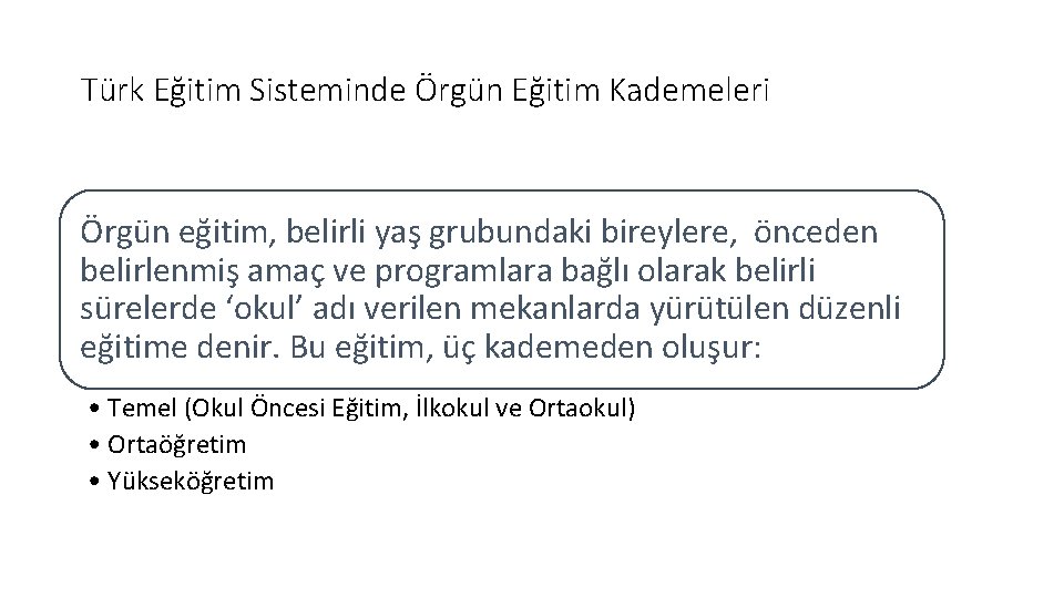 Türk Eğitim Sisteminde Örgün Eğitim Kademeleri Örgün eğitim, belirli yaş grubundaki bireylere, önceden belirlenmiş