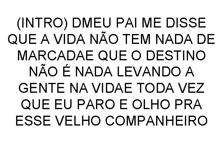 (INTRO) DMEU PAI ME DISSE QUE A VIDA NÃO TEM NADA DE MARCADAE QUE