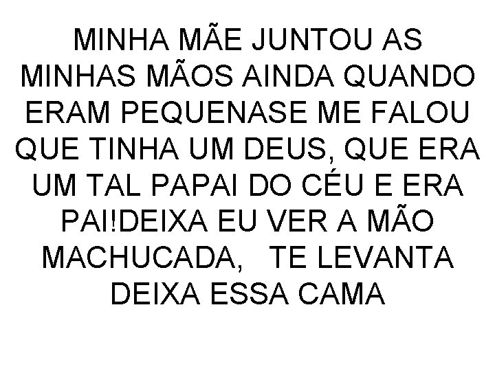 MINHA MÃE JUNTOU AS MINHAS MÃOS AINDA QUANDO ERAM PEQUENASE ME FALOU QUE TINHA