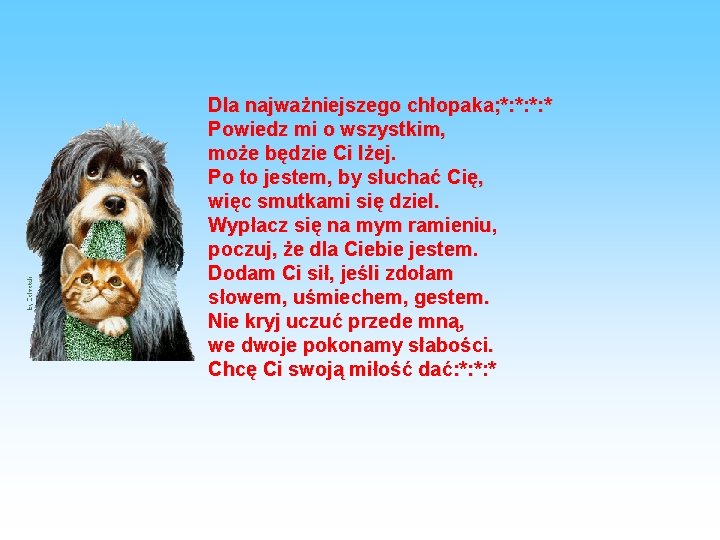 Dla najważniejszego chłopaka; *: *: *: * Powiedz mi o wszystkim, może będzie Ci
