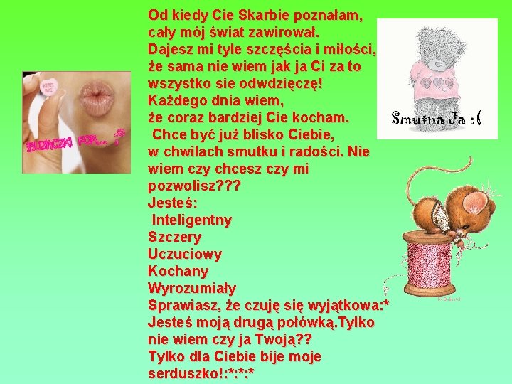 Od kiedy Cie Skarbie poznałam, cały mój świat zawirował. Dajesz mi tyle szczęścia i