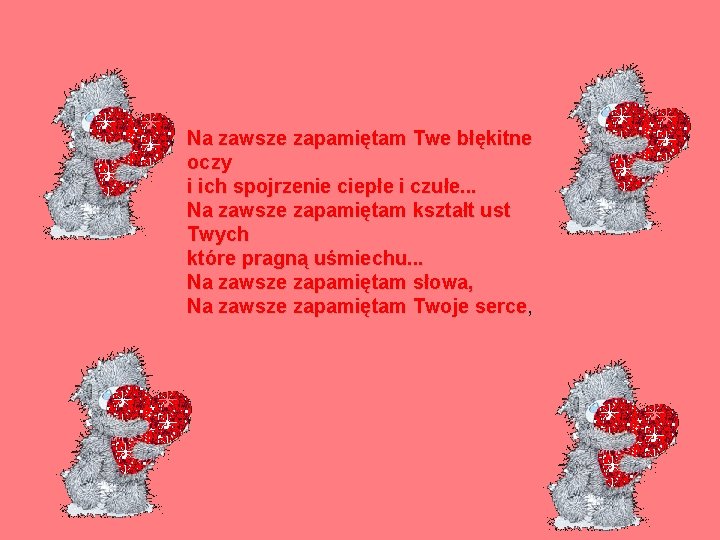 Na zawsze zapamiętam Twe błękitne oczy i ich spojrzenie ciepłe i czułe. . .