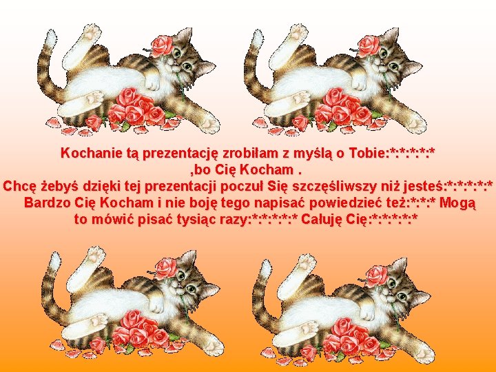 Kochanie tą prezentację zrobiłam z myślą o Tobie: *: *: * , bo Cię