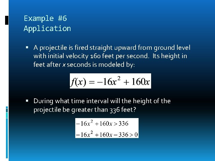 Example #6 Application A projectile is fired straight upward from ground level with initial